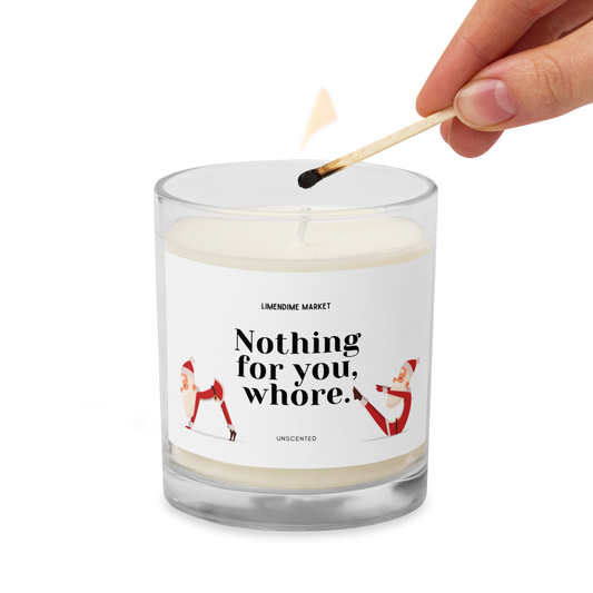 Nothing for You Whore Soy Wax Cotton Wick Unscented Candle Birthday Anniversary Christmas New Years Funny Gift for Her Him